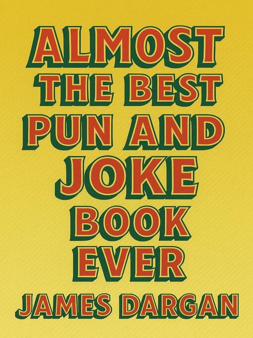 Title details for Almost the Best Pun and Joke Book Ever by James Dargan - Available